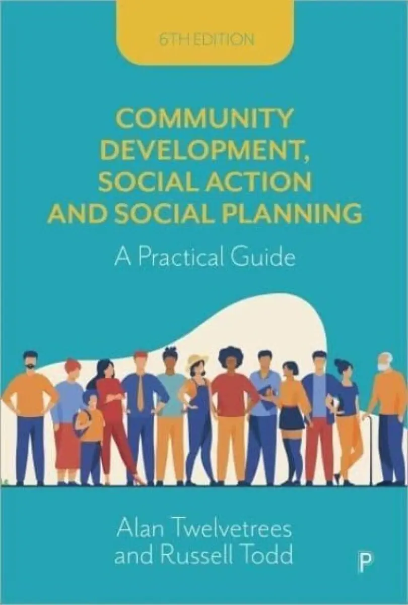 Community Development, Social Action and Social Planning – A Practical Guide - Alan Twelvetrees, Russell , 2019 - present) Todd