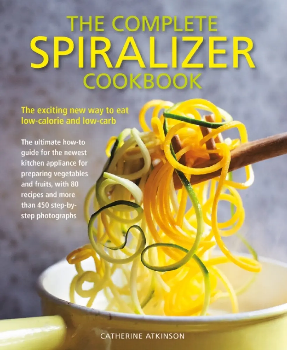 The Complete Spiralizer Cookbook - Catherine Atkinson