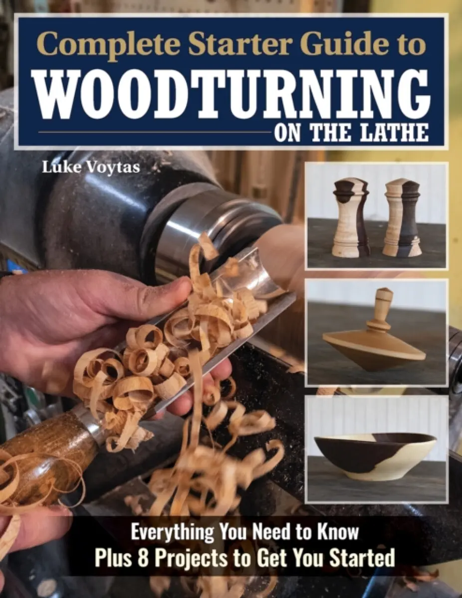 Complete Starter Guide to Woodturning on the Lathe - Luke Voytas
