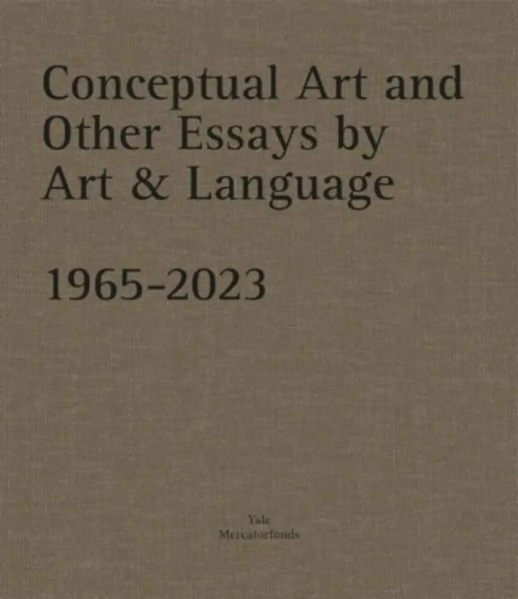 Conceptual Art and other Essays by Art & Language. 1965–2023 - Michael Baldwin, Mel Ramsden
