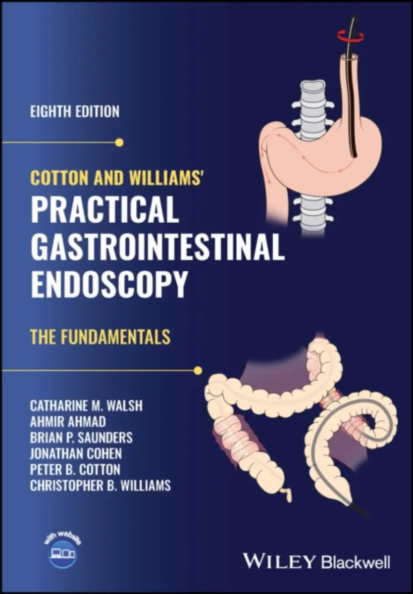 Cotton and Williams′ Practical Gastrointestinal Endoscopy – The Fundamentals 8th edition - Ahmir Ahmad, Peter B. Cotton, Jonathan Cohen, Christ
