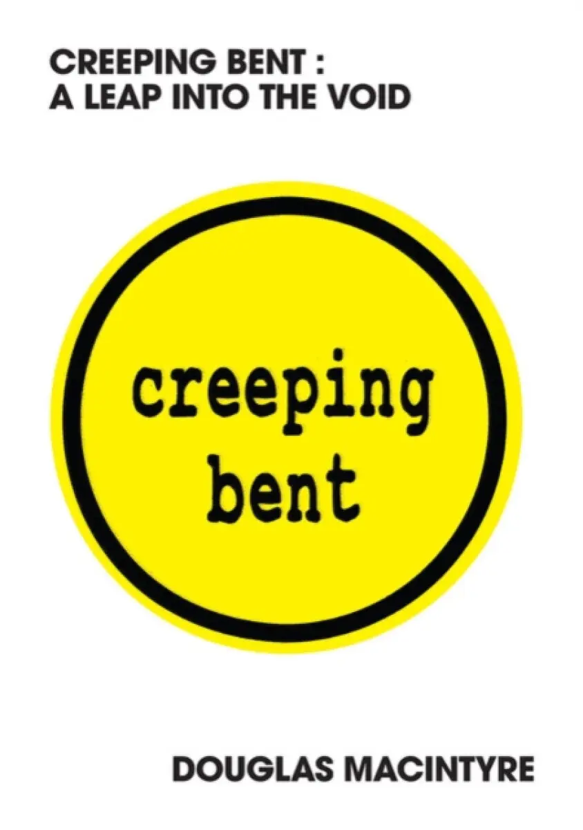Creeping Bent: A Leap Into The Void - Douglas MacIntyre