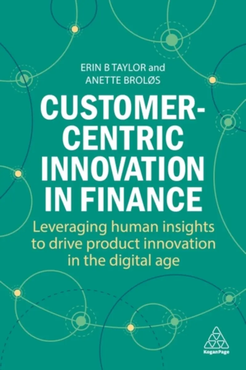 Customer-Centric Innovation in Finance - Dr Erin B Taylor, Anette Broløs