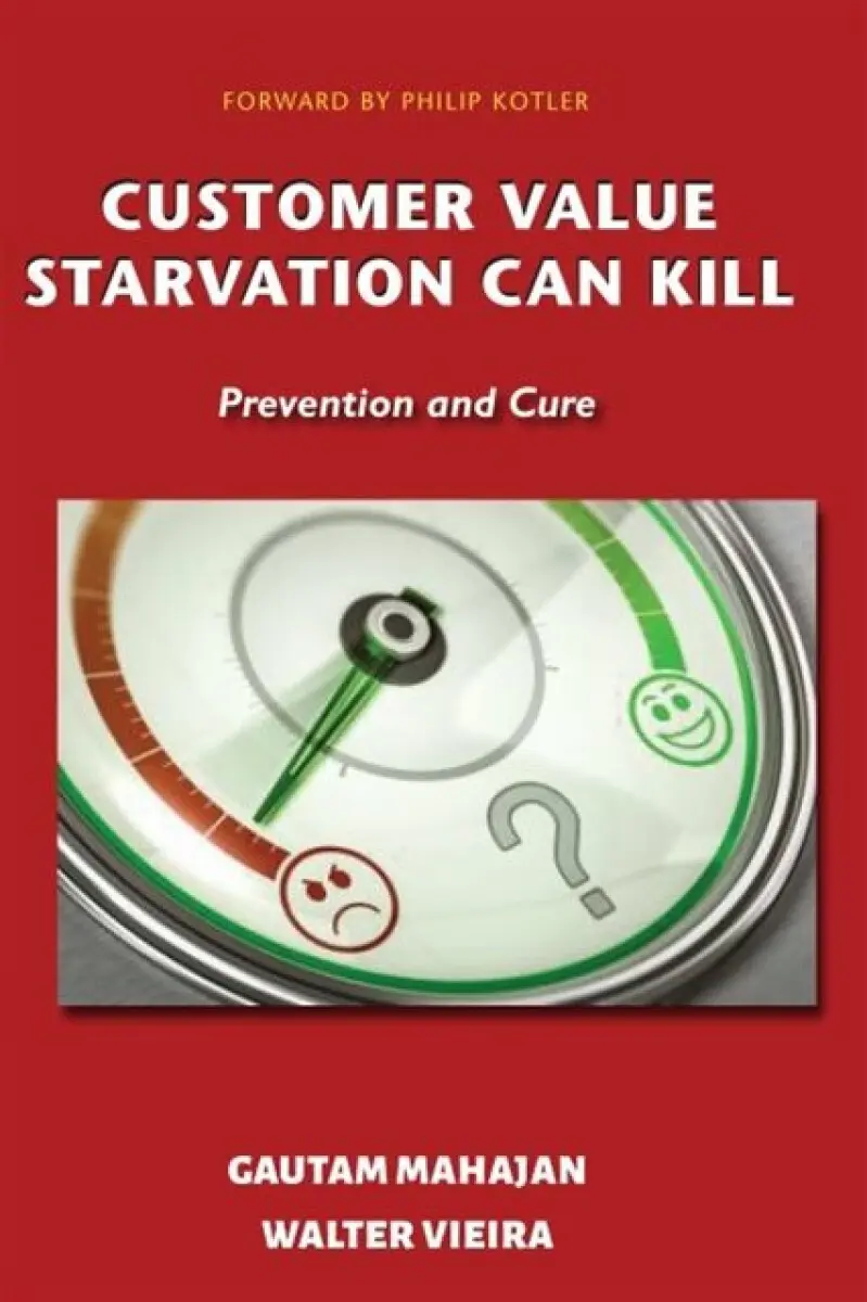 Customer Value Starvation Can Kill - Gautam Mahajan, Walter Vieira