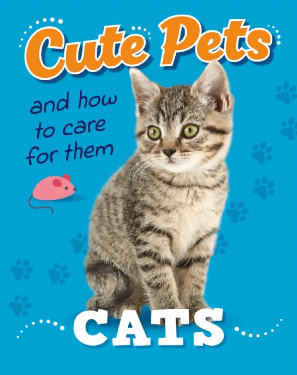 Cute Pets! And How to Care For Them: Cats - Judith Heneghan