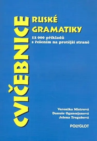 Cvičebnice ruské gramatiky - Veronika Mistrová, Danuše Oganasjanová, Tregubová Jelena