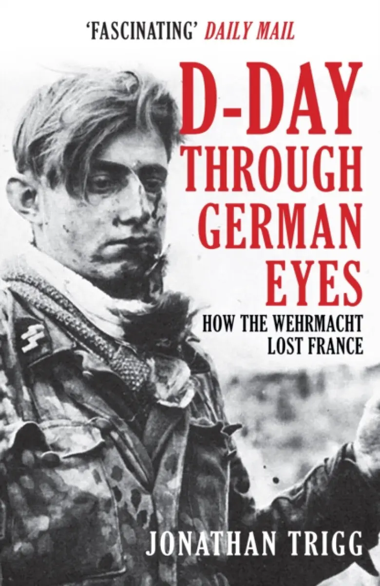 D-Day Through German Eyes - Jonathan Trigg