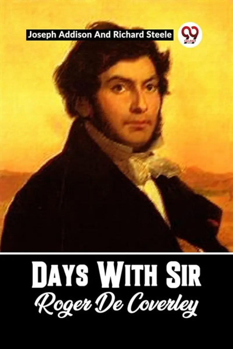 DAYS WITH SIR ROGER DE COVERLEY - Joseph Addison, Richard Steele