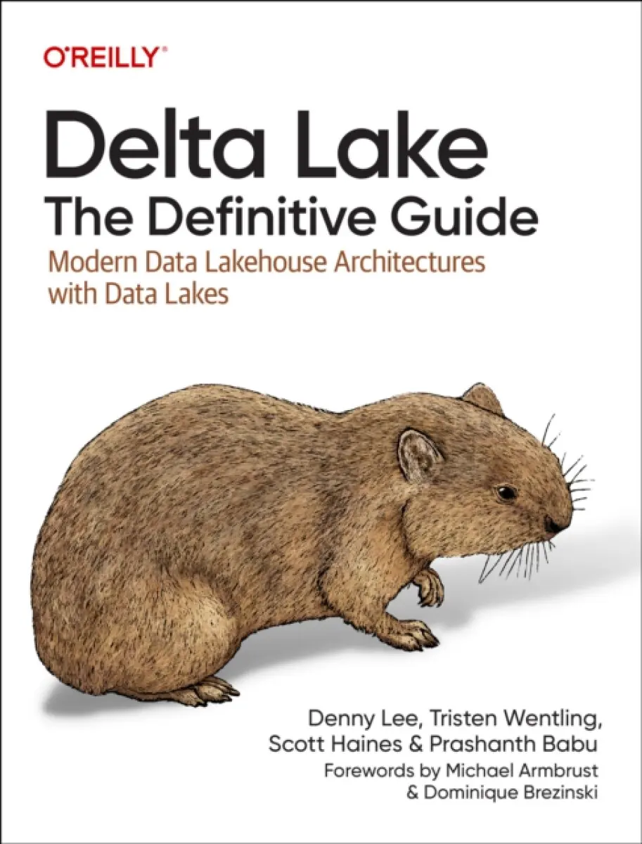 Delta Lake – The Definitive Guide - Denny Lee, Tristen Wentling, Scott Haines, Prashanth Babu