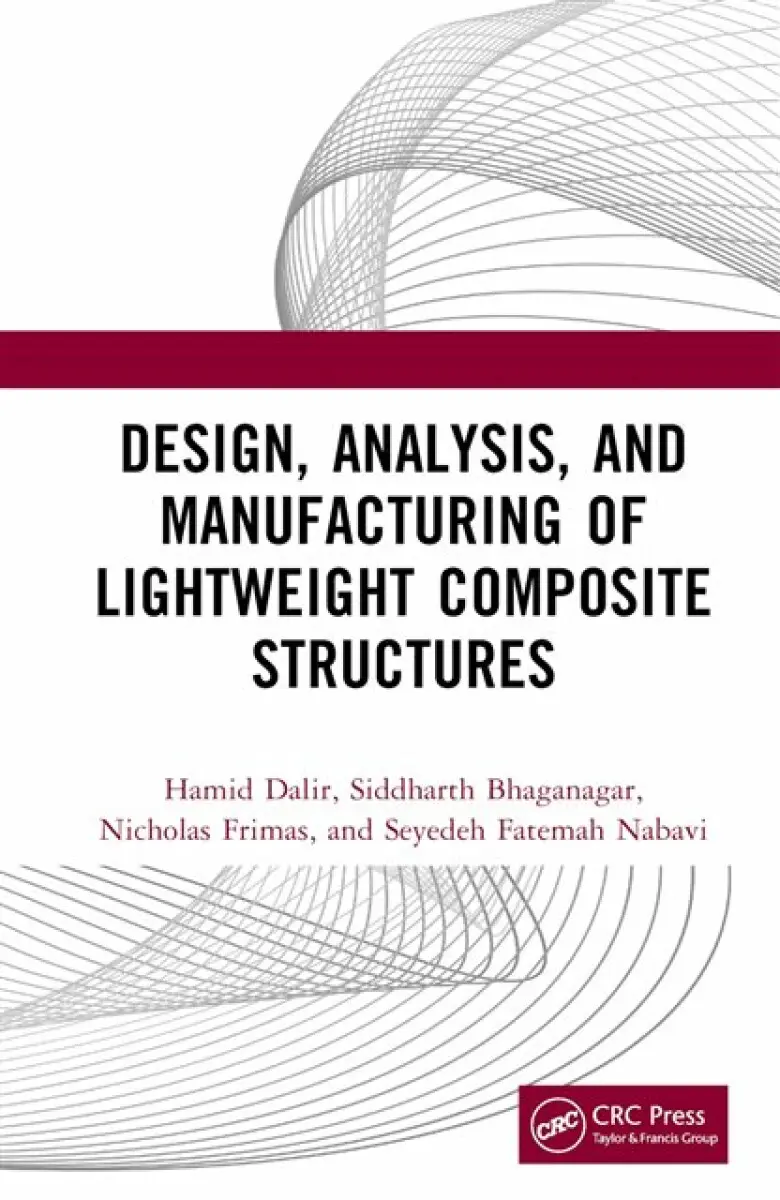Design, Analysis, and Manufacturing of Lightweight Composite Structures - Hamid Dalir, Siddharth Bhaganagar, Seyedeh Fatemah Nabavi, Nicholas Frimas