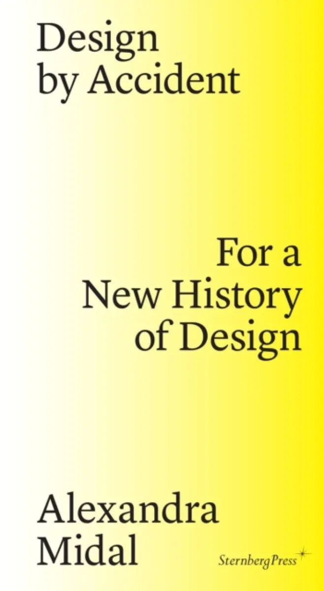 Design by Accident - Paola Antonelli, Alexandra Midal, Michelle Millar Fisher