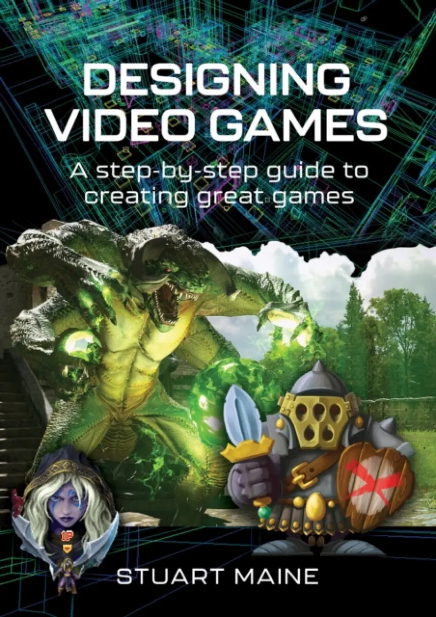 Designing Video Games - Stuart Maine