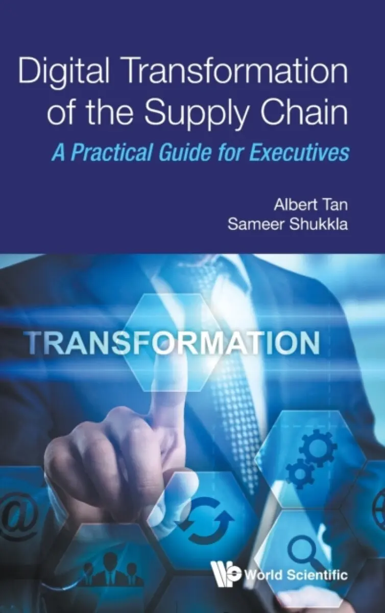 Digital Transformation Of The Supply Chain: A Practical Guide For Executives - Albert Tan, Sameer Shukkla