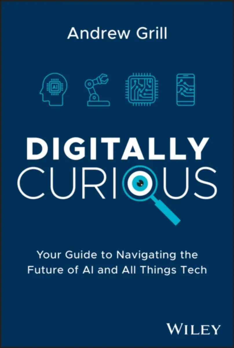 Digitally Curious – Your Guide to Navigating the Future of AI and All Things Tech - Andrew Grill