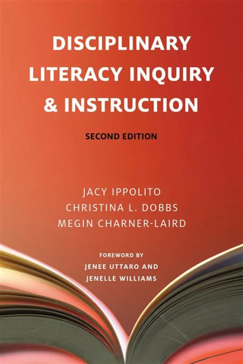 Disciplinary Literacy Inquiry and Instruction - Christina L. Dobbs, Megin Charner-Laird, Jacy Ippolito