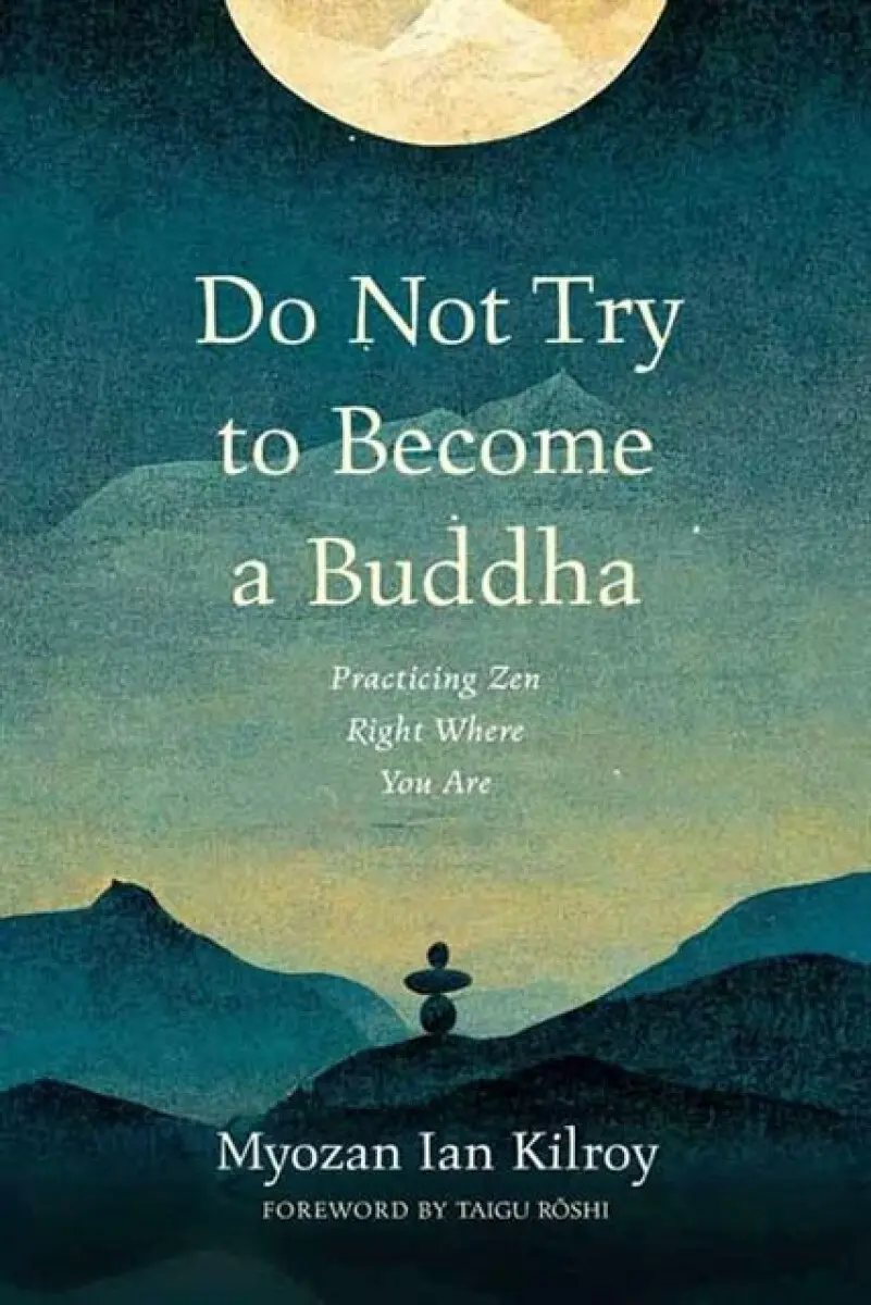 Do Not Try to Become a Buddha - Myozan Ian Kilroy