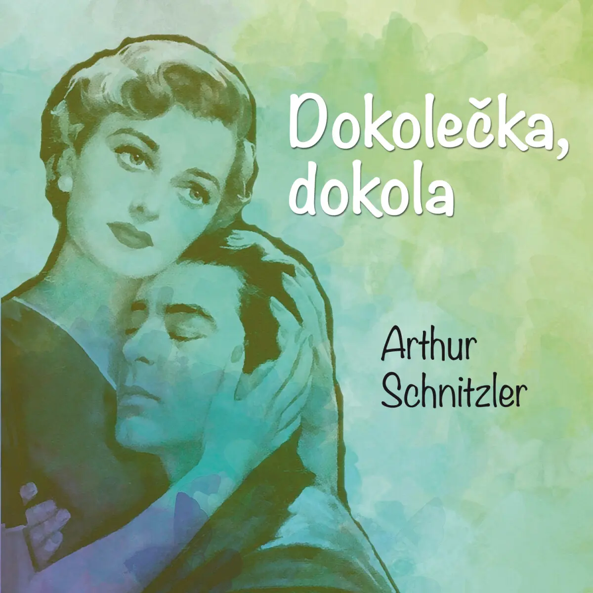 Dokolečka, dokola - Arthur Schnitzler - audiokniha