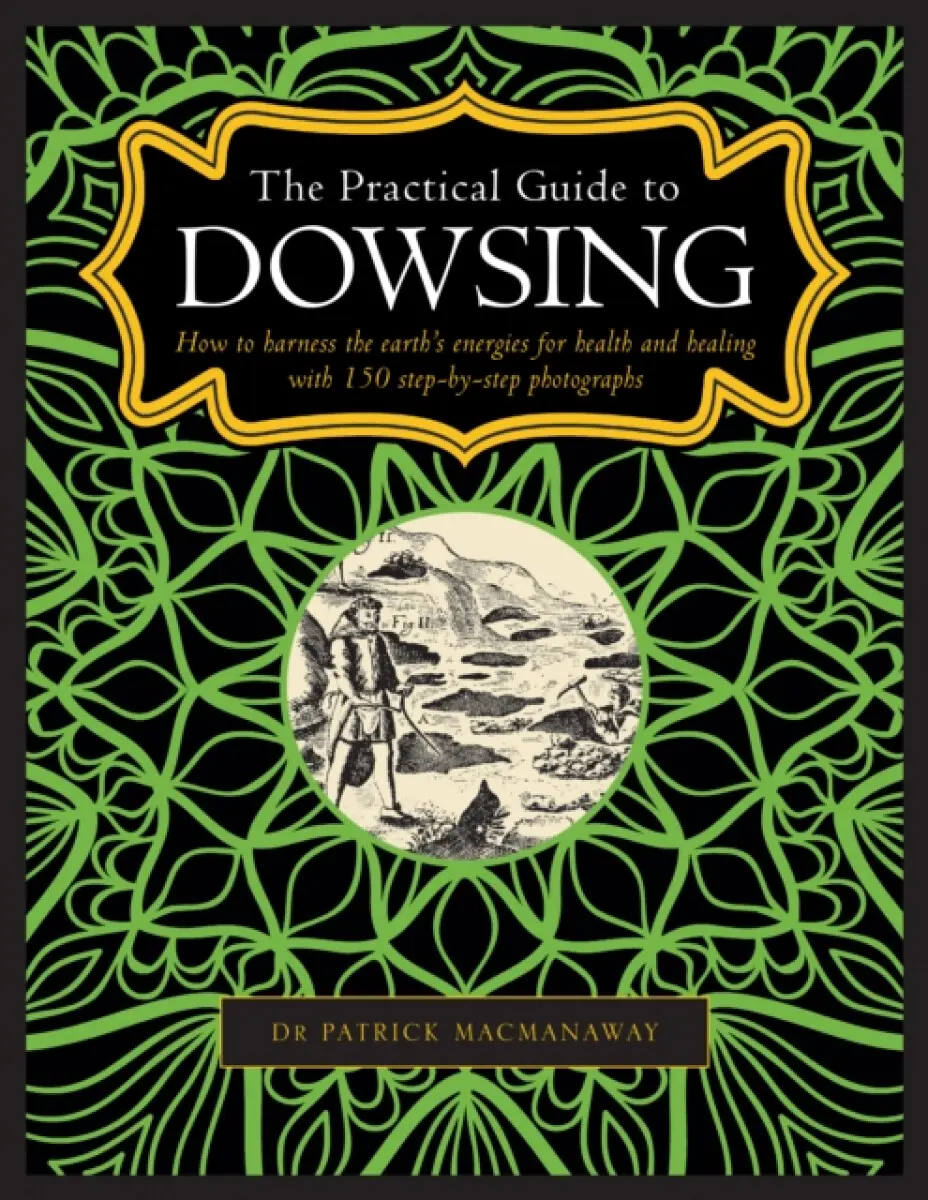 The Practical Guide to Dowsing - Patrick MacManaway