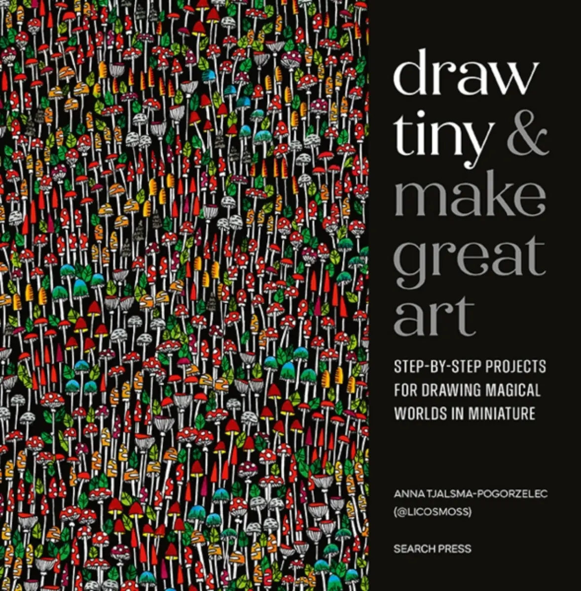 Draw Tiny & Make Great Art - Anna Tjalsma-Pogorzelec