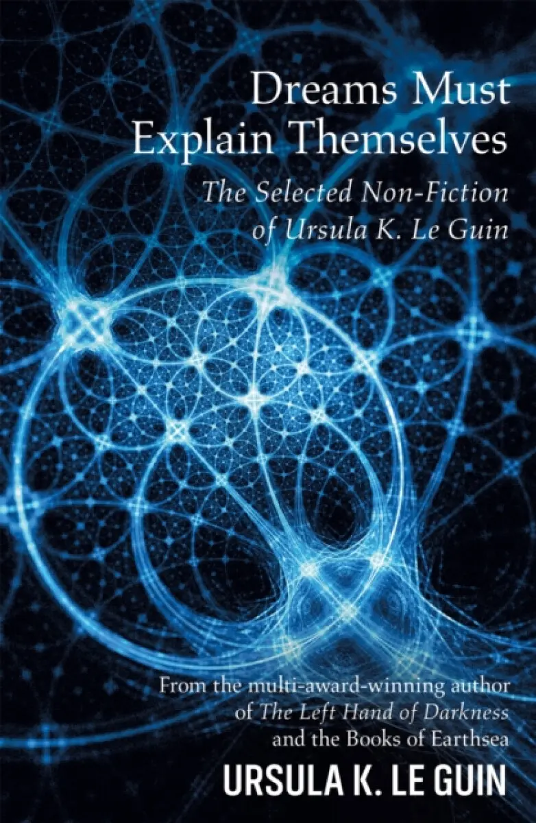 Dreams Must Explain Themselves - Ursula K. Le Guinová