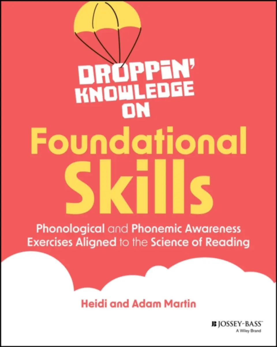 Droppin′ Knowledge on Foundational Skills: Phonolo gical and Phonemic Awareness Exercises Aligned to the Science of Reading - Martin Adámek, Heidi