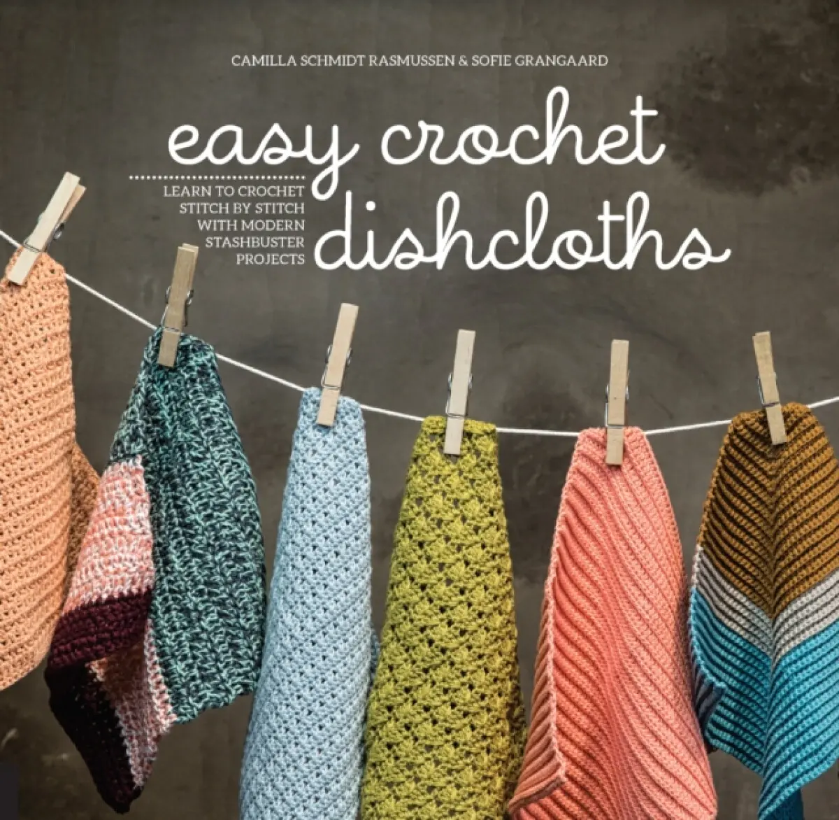 Easy Crochet Dishcloths - Camilla Schmidt Rasmussen, Sofie Grangaard