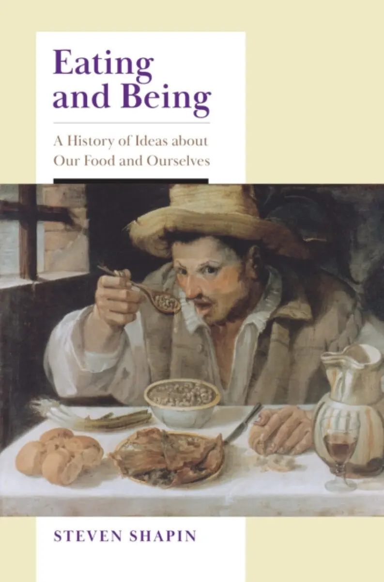 Eating and Being – A History of Ideas about Our Food and Ourselves - Steven Shapin