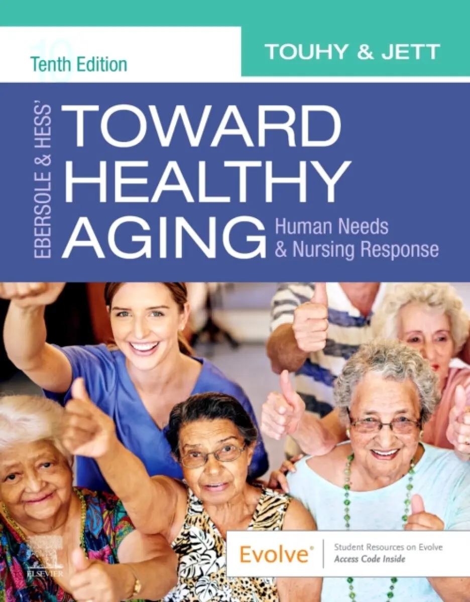 Ebersole & Hess' Toward Healthy Aging - Theris A. Touhy, Kathleen F, PhD, GNP-BC, DPNAP Jett