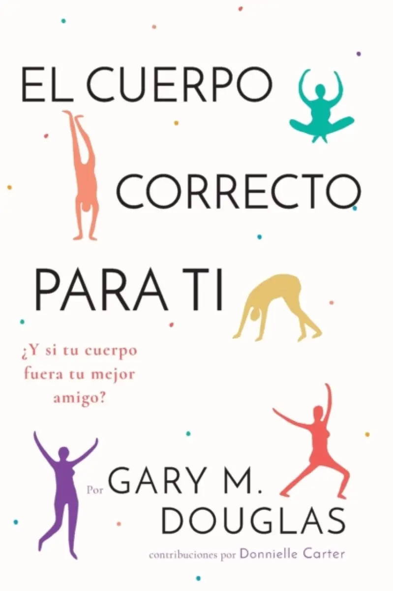 El Cuerpo Correcto Para Ti (Spanish) - Gary M Douglas
