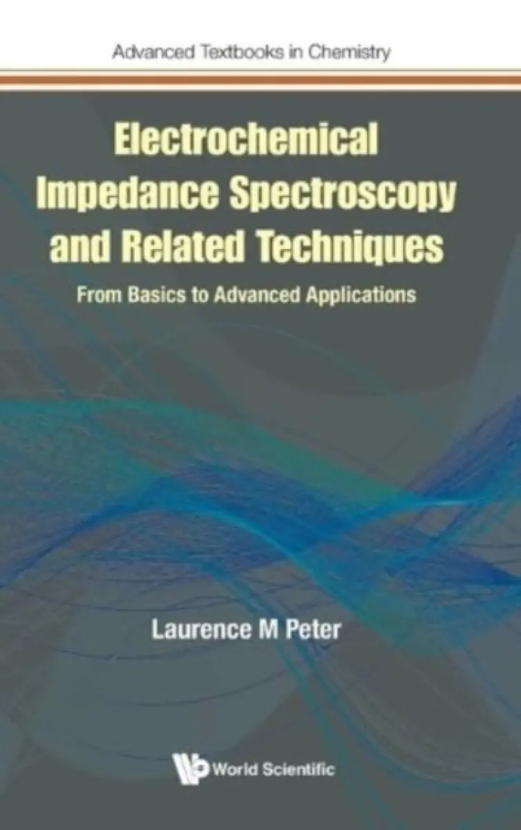 ELECTROCHEMICAL IMPEDANCE SPECTROSCOPY & RELATED TECHNIQUES - Laurence M Peter