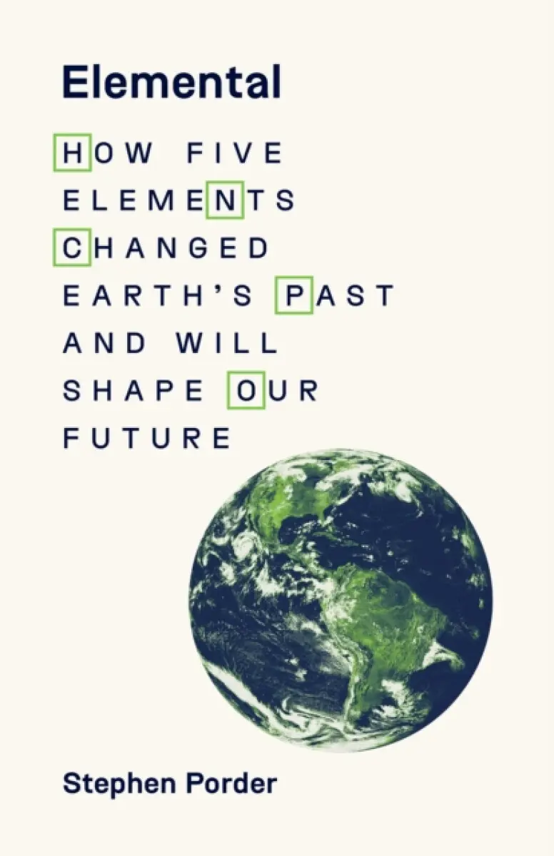 Elemental – How Five Elements Changed Earth′s Past and Will Shape Our Future - Stephen Porder