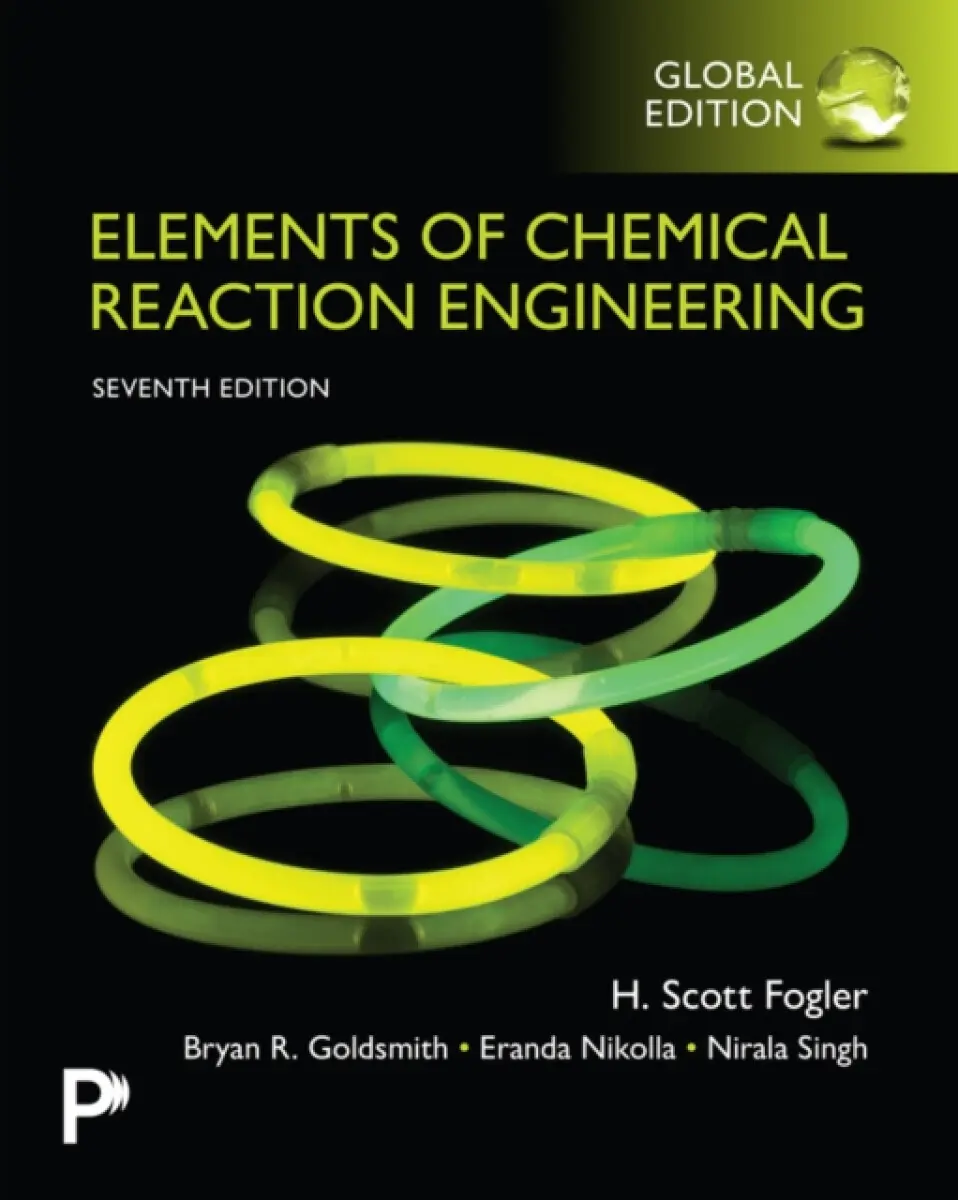 Elements of Chemical Reaction Engineering, Global Edition - H. Fogler