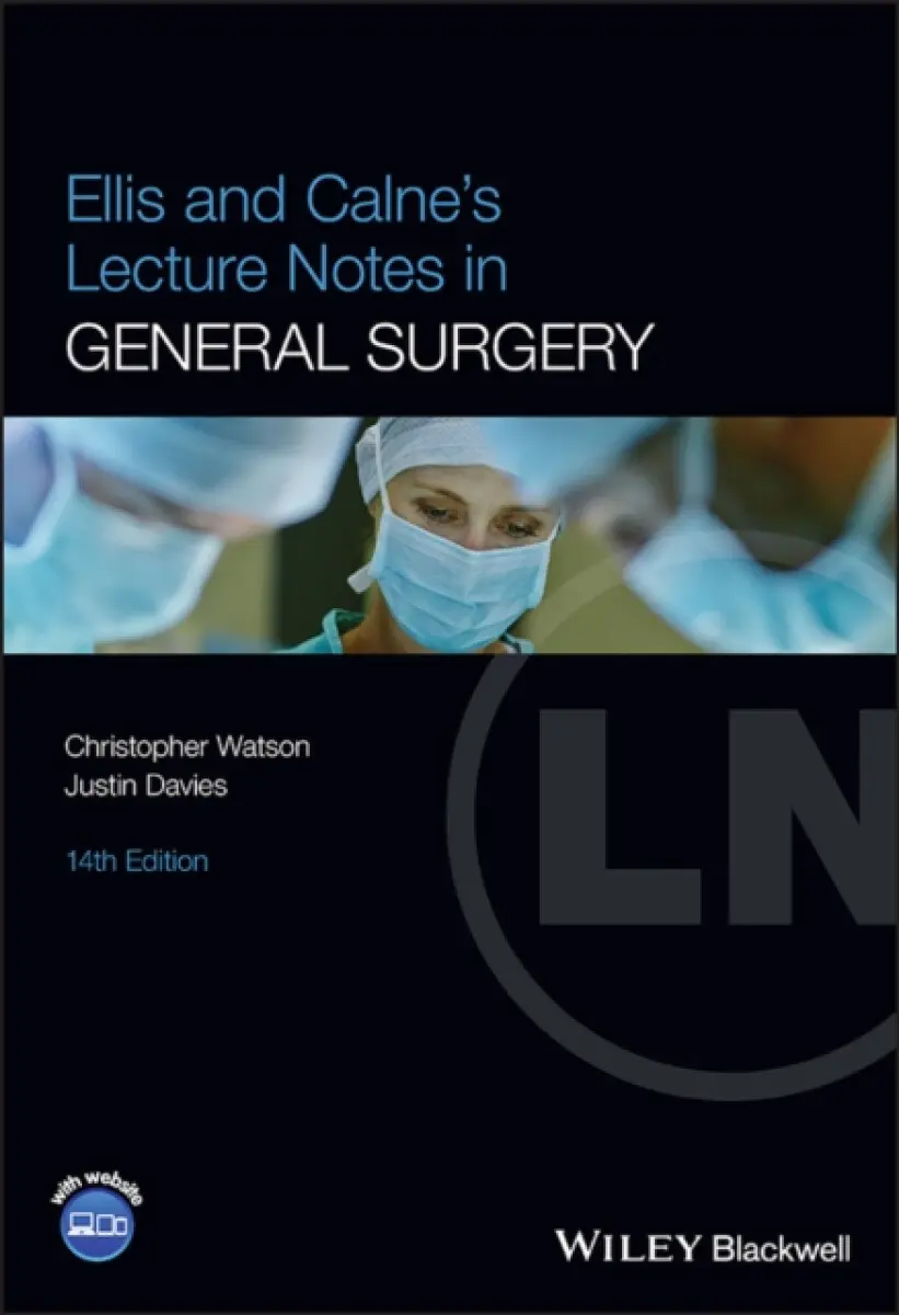Ellis and Calne′s Lecture Notes in General Surgery , 14th Edition - Justin Davies, Christopher Watson