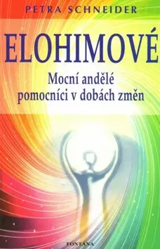 Elohimové (Mocní andělé pomocníci v dobách změn) - Petra Schneider