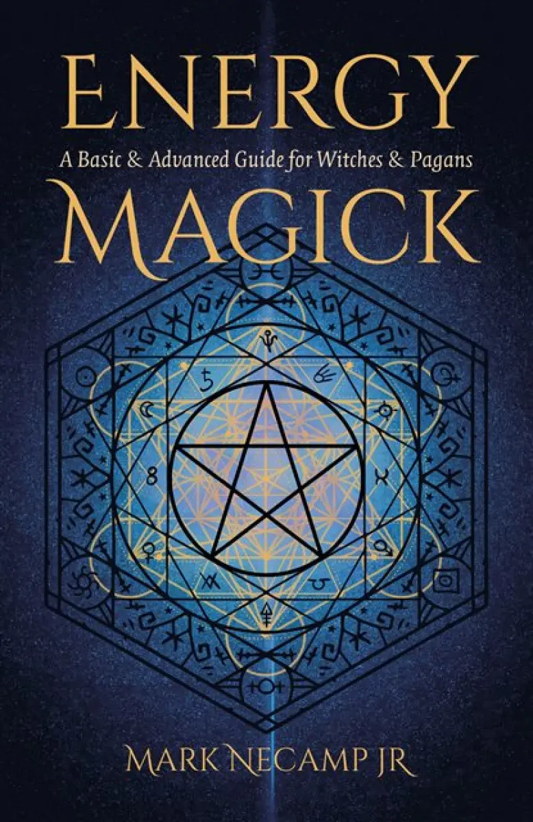 Energy Magick – A Basic & Advanced Guide for Witches & Pagans - Mark NeCamp