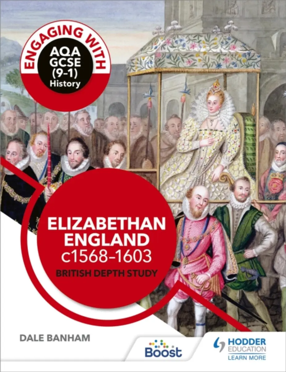 Engaging with AQA GCSE (9–1) History: Elizabethan England, c1568–1603 British depth study - Banham Dale