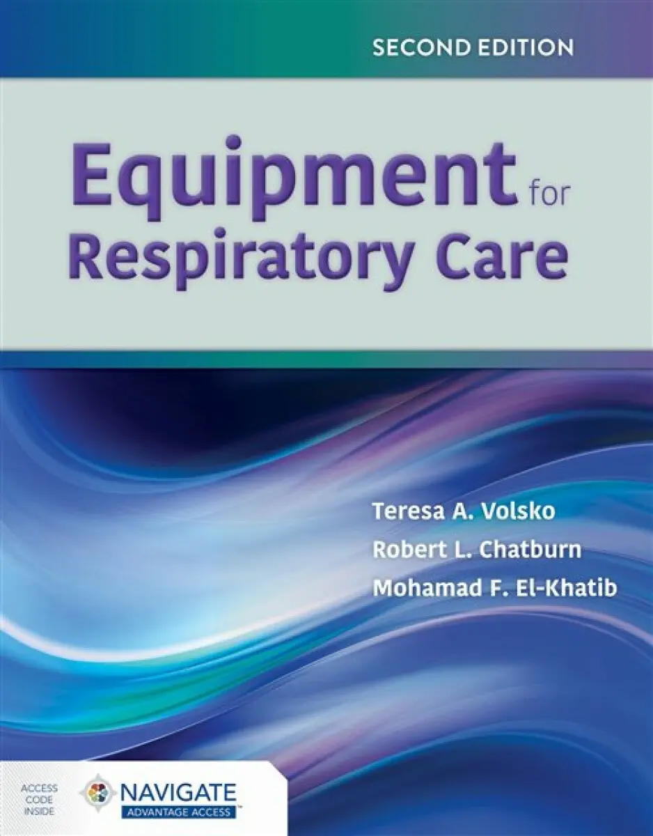 Equipment for Respiratory Care - Mohamad F. El-Khatib, Teresa A. Volsko, Robert L. Chatburn