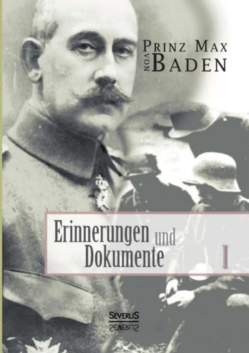 Erinnerungen und Dokumente 1 - Max Von Baden