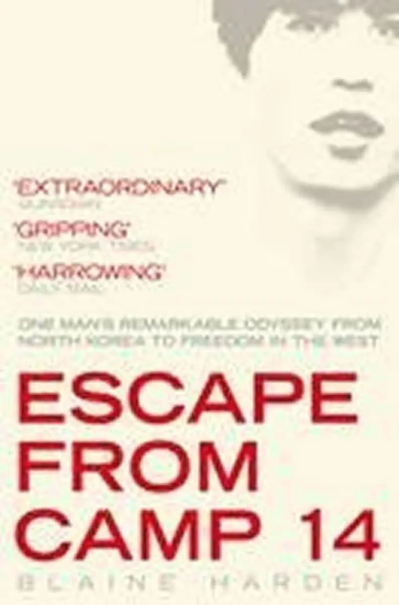 Escape from Camp 14 (One Man's Remarkable Odyssey from North Korea to Freedom in the West) - Blaine Harden