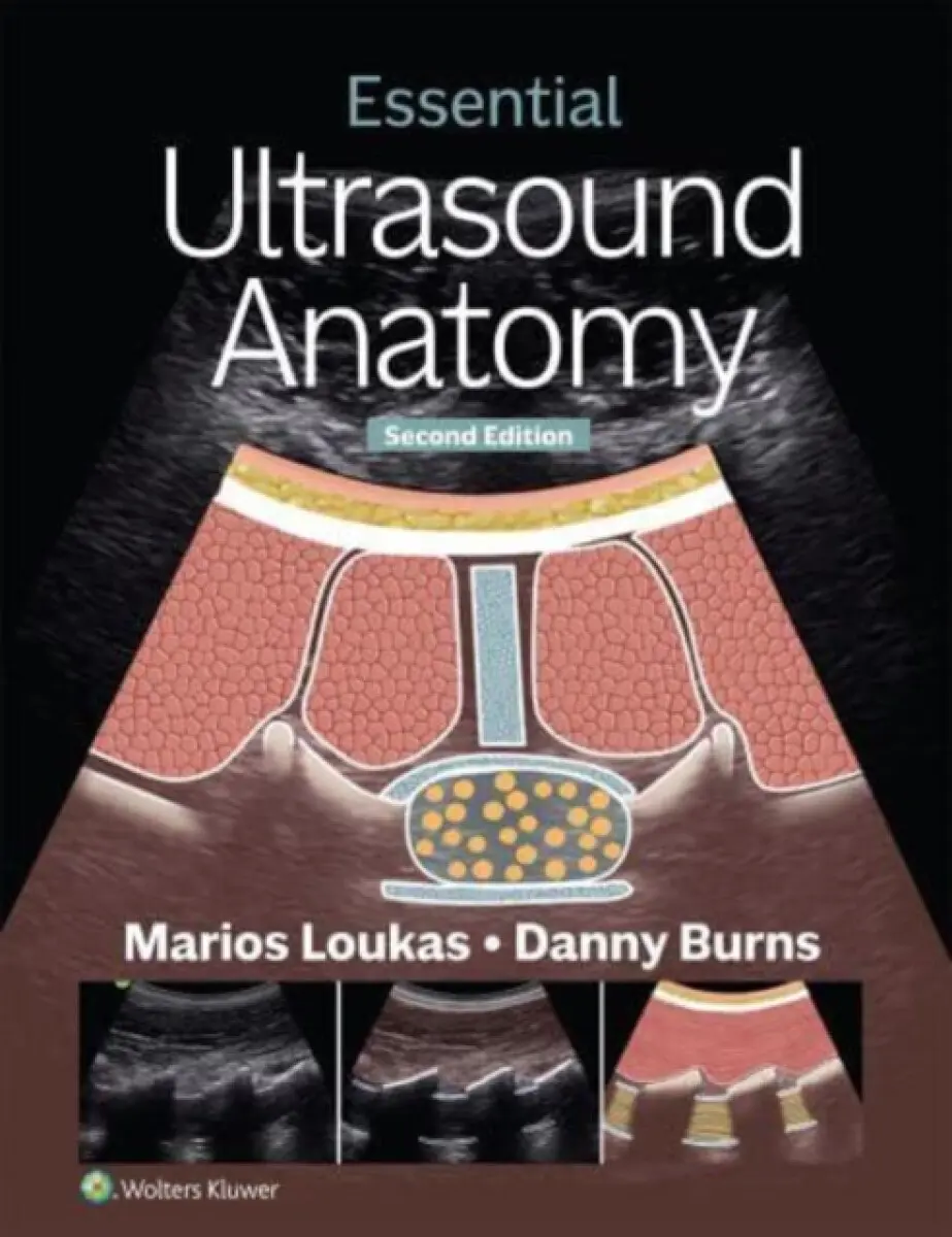 Essential Ultrasound Anatomy - Marios, MD, PhD Loukas, Danny, MD, PhD Burns