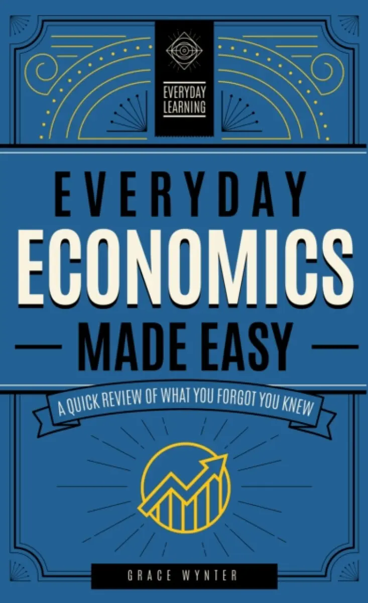Everyday Economics Made Easy - Grace Wynter
