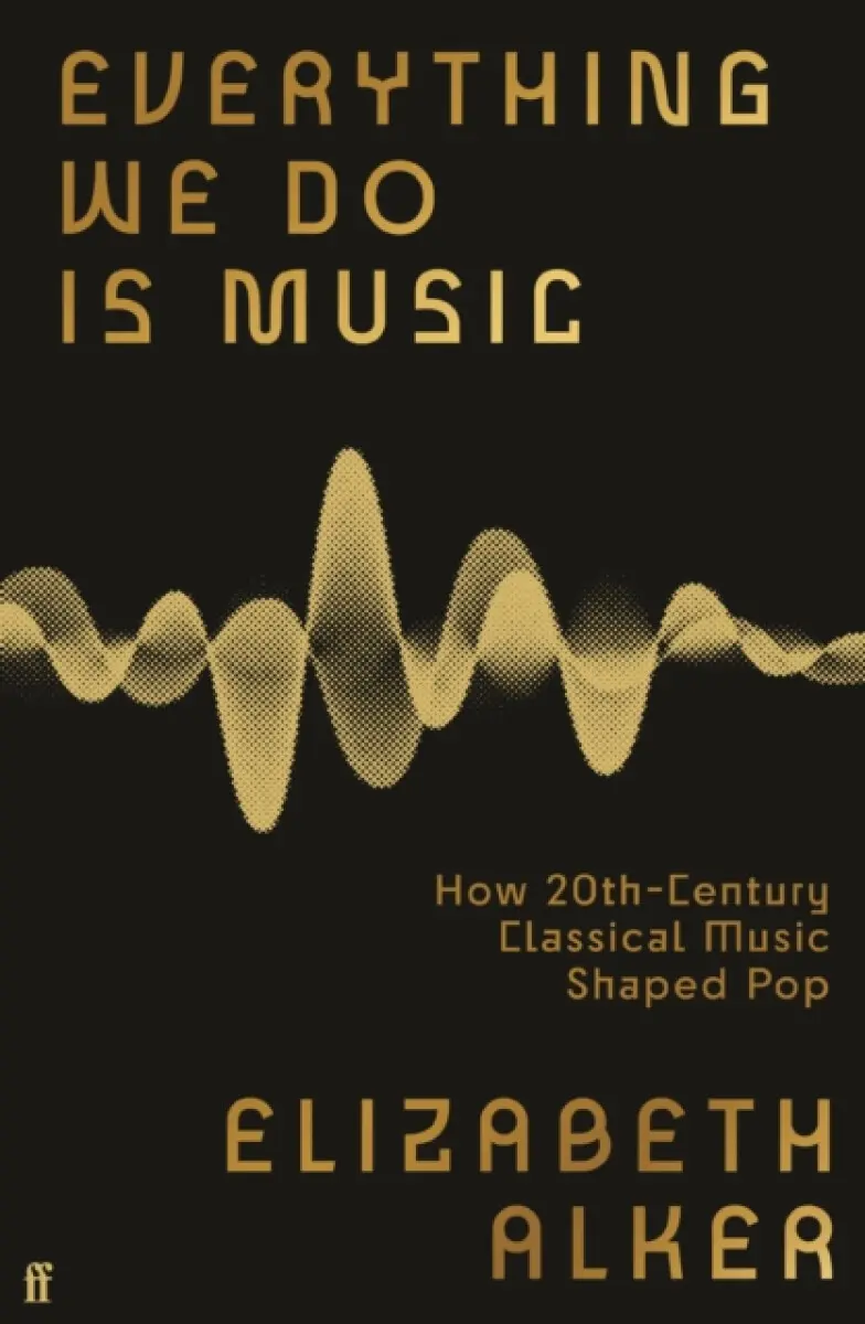 Everything We Do is Music - Elizabeth Alker