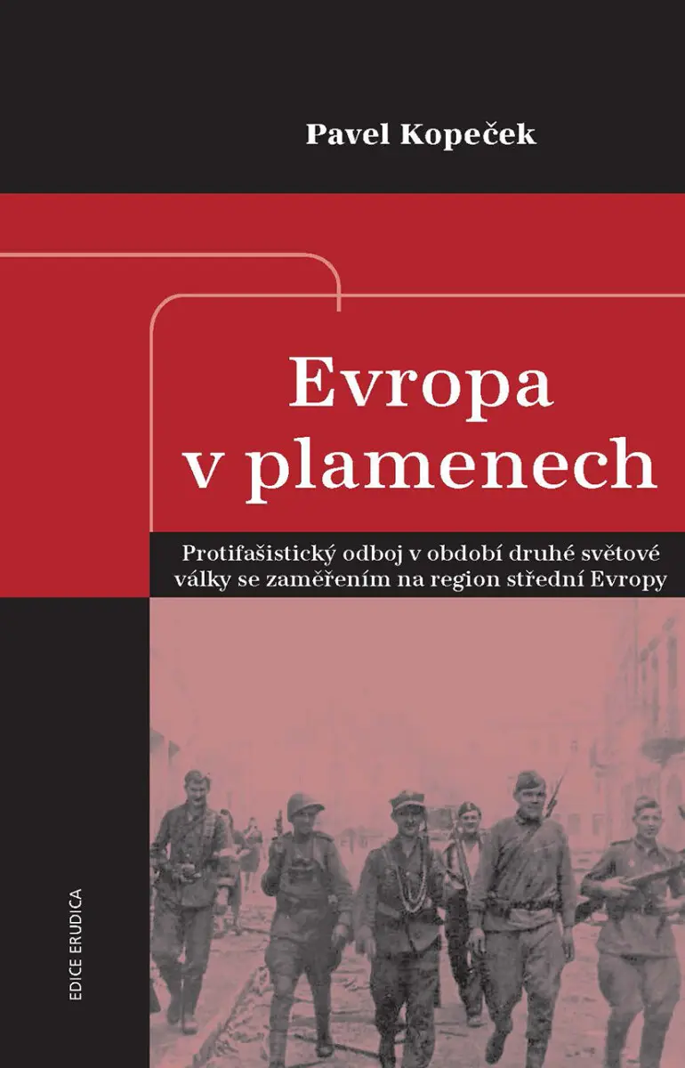 Evropa v plamenech - Protifašistický odboj v období druhé světové války se zaměřením na re - Pavel Kopeček