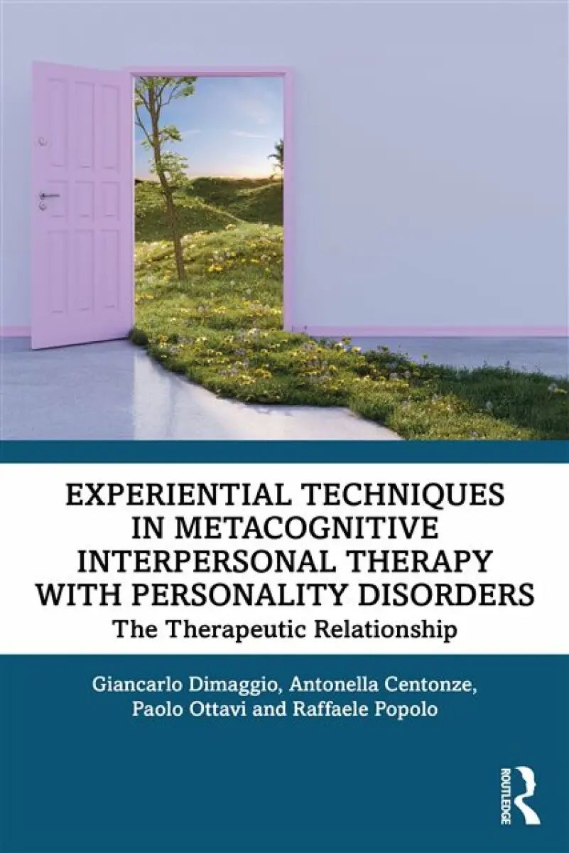 Experiential Techniques in Metacognitive Interpersonal Therapy with Personality Disorders - Antonella Centonze, Raffaele Popolo, Paolo Ottavi, Gianca