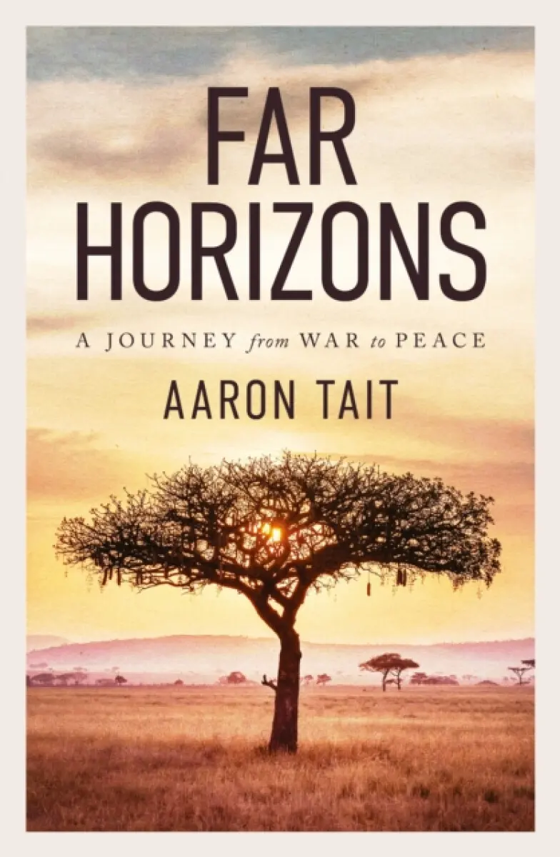 Far Horizons: A Journey from War to Peace - Aaron Tait
