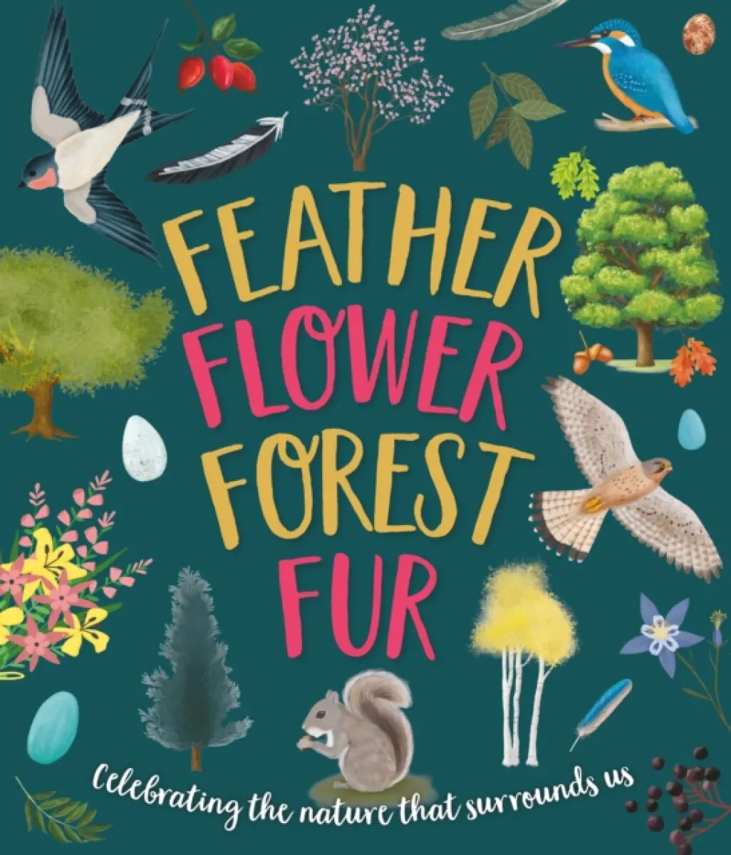 Feather, Flower, Forest, Fur - Caroline Rowlands, Sarah Walden