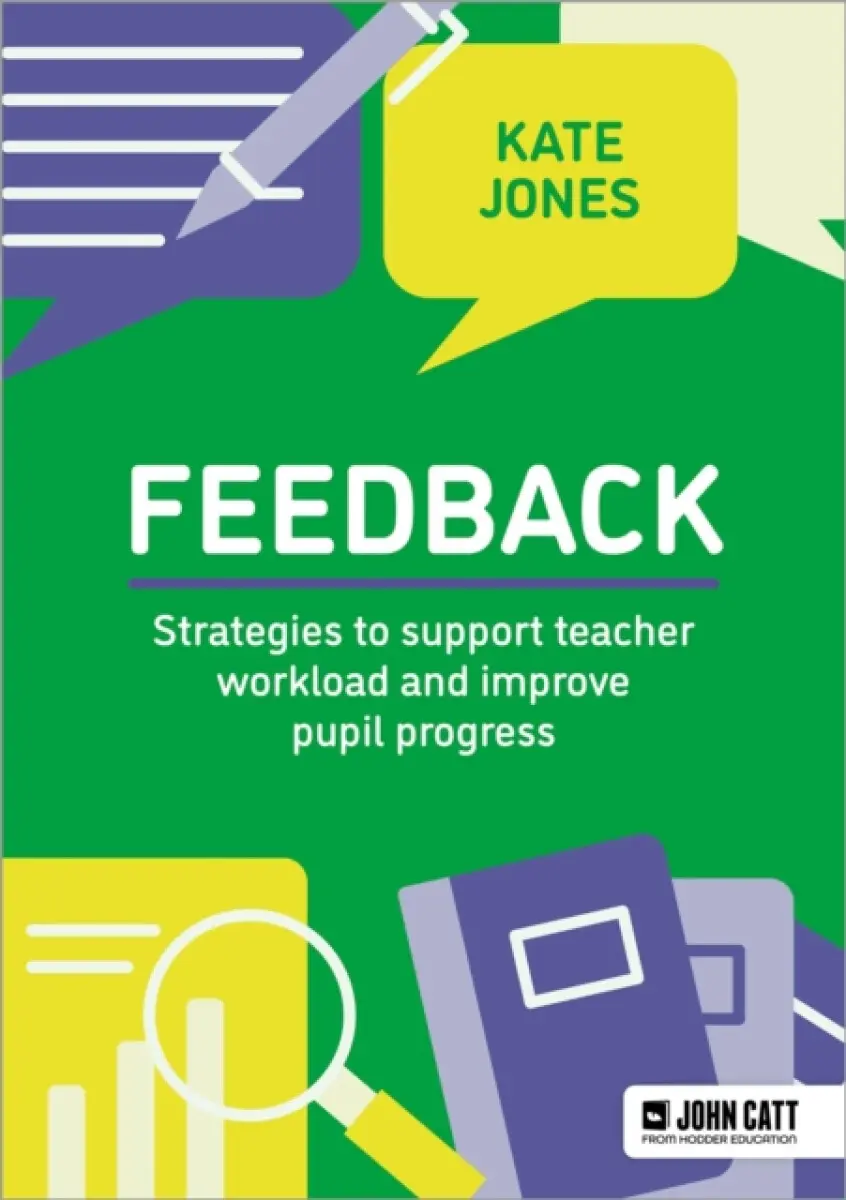 Feedback: Strategies to support teacher workload and improve pupil progress - Kate Jones