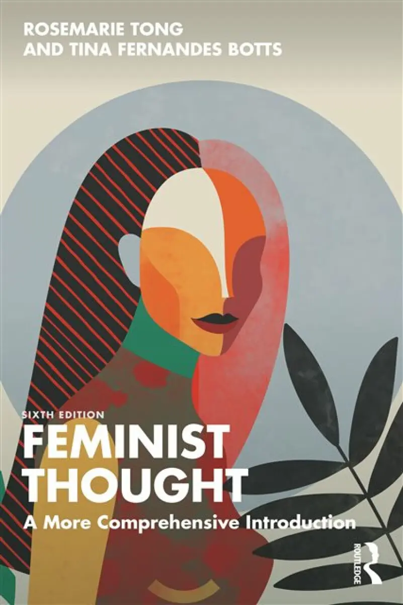Feminist Thought (A More Comprehensive Introduction) - Rosemarie Tong, Tina Fernandes Botts