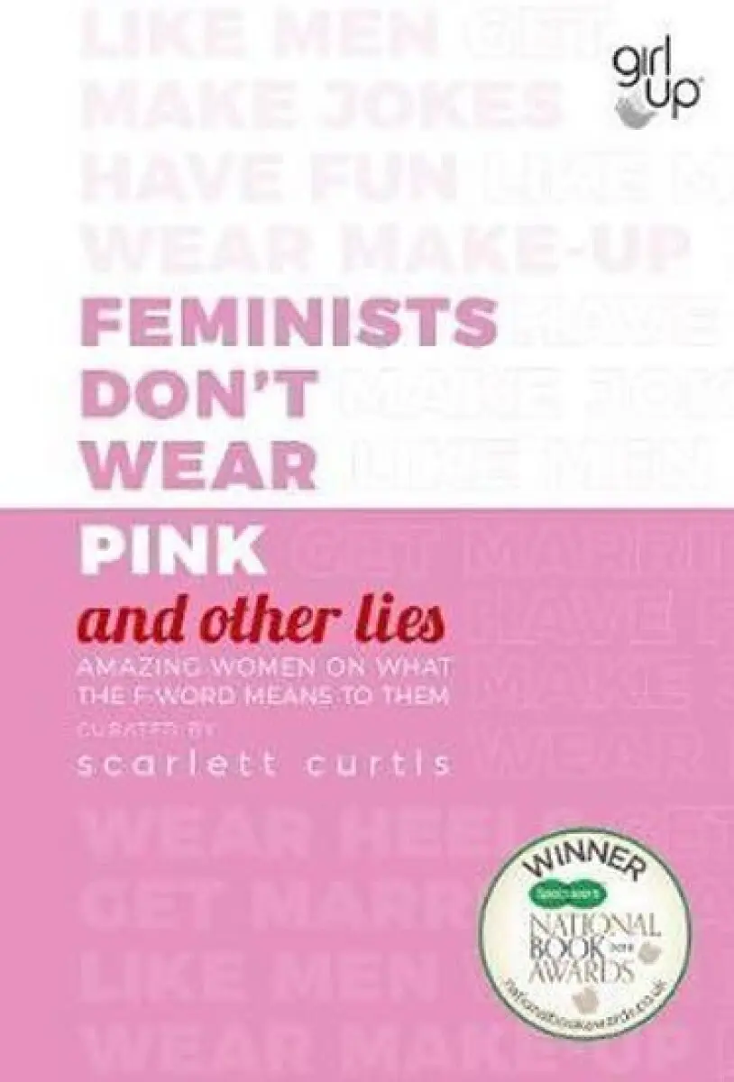 Feminists Don''t Wear Pink (and other lies) - Scarlett Curtis