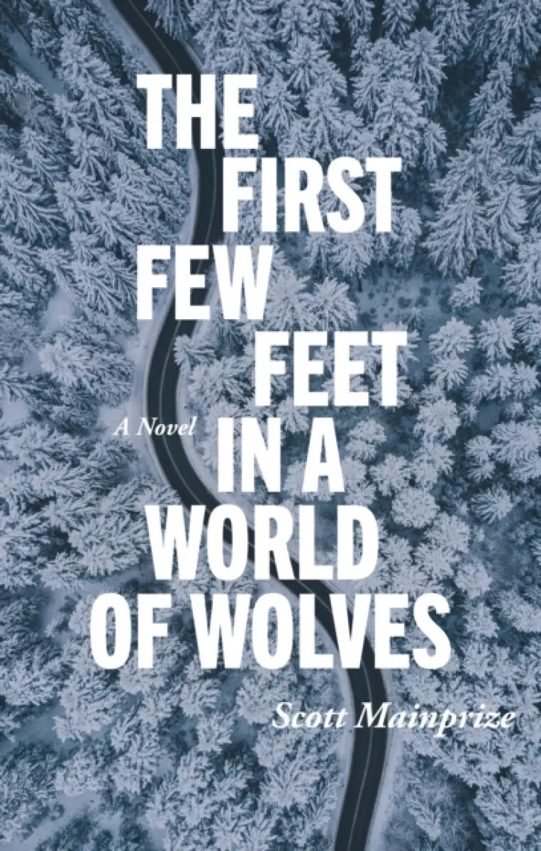 First Few Feet in a World of Wolves, The - Scott Mainprize